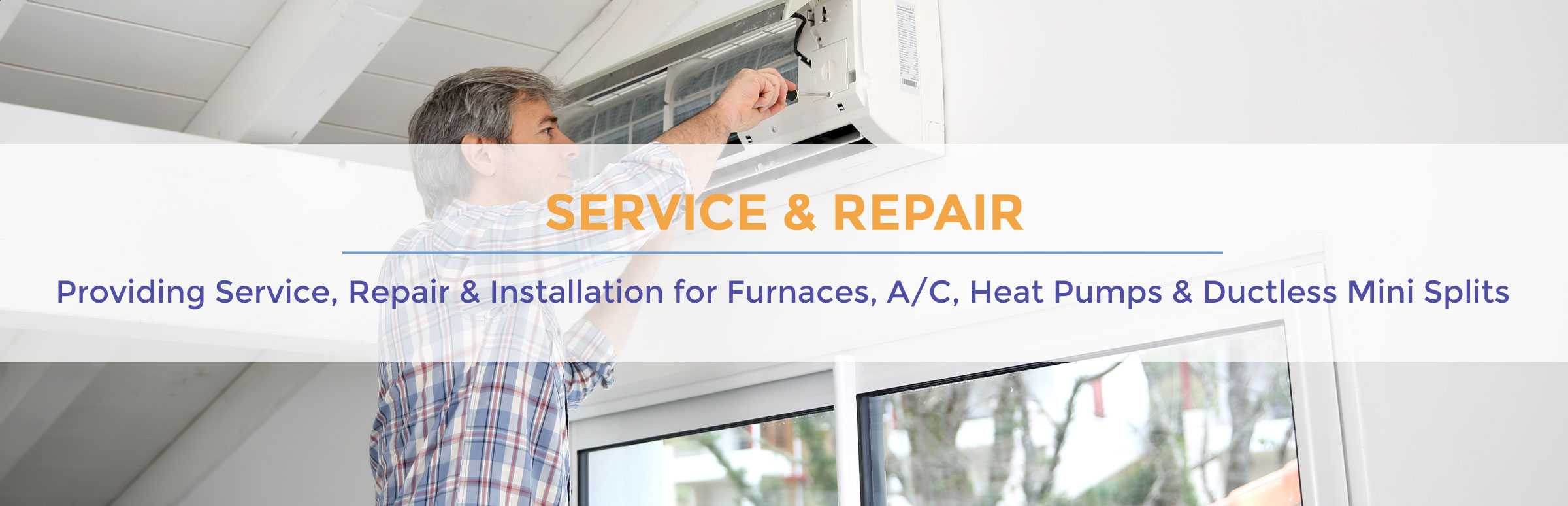 We provide service and repair for furnaces, air conditioners, ductless split systems and heat pumps!